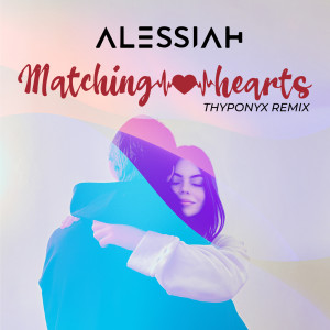 收聽Alessiah的Matching Hearts (THYPONYX Remix)歌詞歌曲