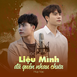 收聽Huy Vạc的Liệu Mình Đã Quên Nhau Chưa (VMA Remix)歌詞歌曲