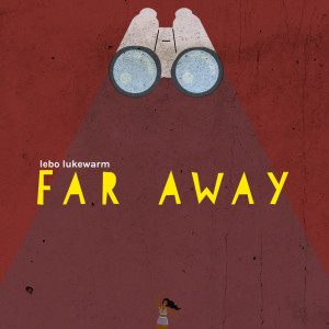 收聽Lebo Lukewarm的Far Away歌詞歌曲
