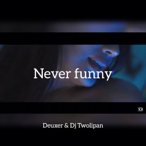 Dengarkan lagu Never Funny nyanyian Deuxer dengan lirik