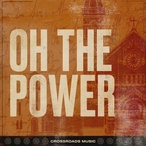 อัลบัม Oh the Power (Live) ศิลปิน Crossroads Music