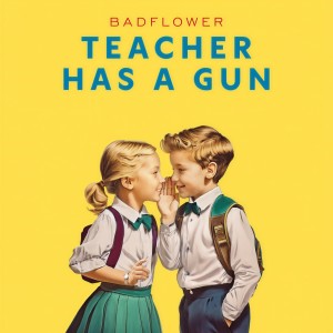 Badflower的專輯Teacher Has A Gun