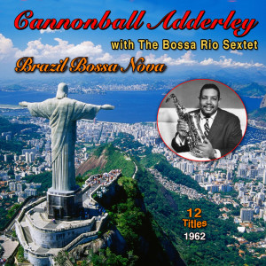 The Bossa Rio Sextet的專輯Brazil Bossa Nova: Cannonball Adderley - The Bossa Rio Sextet (12 Successes 1962)