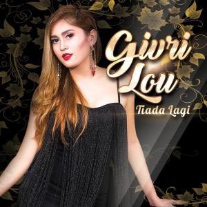 Listen to Tiada Lagi song with lyrics from Givri Lou