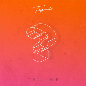 ดาวน์โหลดและฟังเพลง Tell Me พร้อมเนื้อเพลงจาก Toyemusic