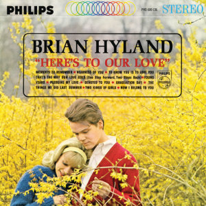 收聽Brian Hyland的Here's To Our Love歌詞歌曲
