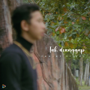 Dengarkan Tak Dianggap lagu dari Fanjay Sitepu dengan lirik