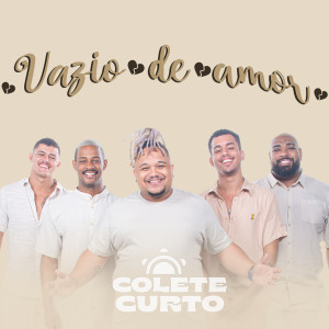 Listen to Vazio de Amor song with lyrics from Grupo Colete Curto