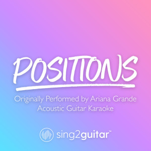 Dengarkan lagu positions (Originally Performed by Ariana Grande) (Acoustic Guitar Karaoke) nyanyian Sing2Guitar dengan lirik