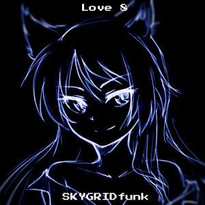 Listen to Love 8 song with lyrics from skygridfunk