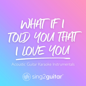 收聽Sing2Guitar的What If I Told You That I Love You (Originally Performed by Ali Gatie) (Acoustic Guitar Karaoke) (其他|Acoustic Guitar Karaoke)歌詞歌曲