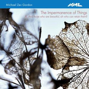 Album The Impermanence of Things: XI. And those who are beautiful, oh who can retain them? from Michael Zev Gordon