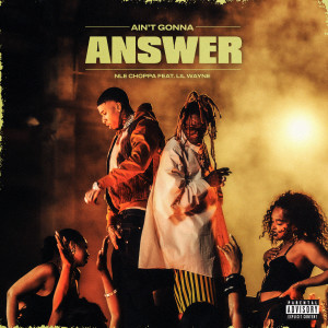 ดาวน์โหลดและฟังเพลง Ain't Gonna Answer (feat. Lil Wayne) (Explicit) พร้อมเนื้อเพลงจาก NLE Choppa