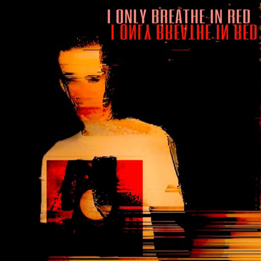 I Only Breathe in Red