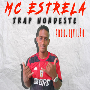 ดาวน์โหลดและฟังเพลง Trap Nordeste พร้อมเนื้อเพลงจาก mc estrela