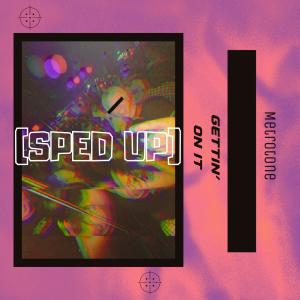 อัลบัม GETTIN ON IT (Sped Up) [Explicit] ศิลปิน Metrotone