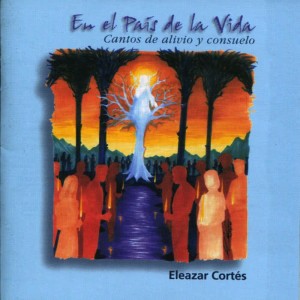 Eleazar Cortés的專輯En El País de la Vida: Cantos de Alivio y Consuelo