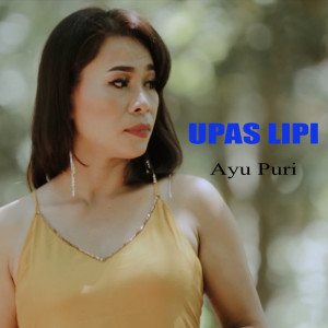 Dengarkan Upas lipi lagu dari Ayu Puri dengan lirik