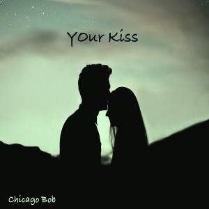 Listen to Your Kiss song with lyrics from Chicago Bob