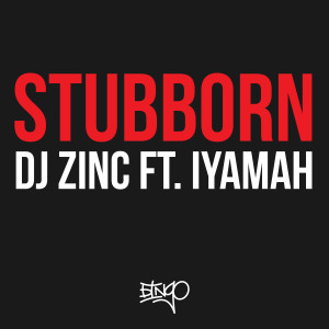 ดาวน์โหลดและฟังเพลง Stubborn (Ext) พร้อมเนื้อเพลงจาก DJ Zinc