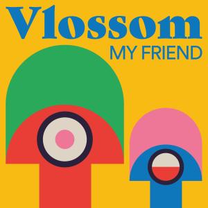 收聽Vlossom的My Friend歌詞歌曲