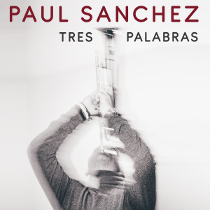 Paul Sanchez的專輯Tres Palabras