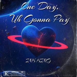 Album One Day, Uh Gonna Pay (Explicit) from 