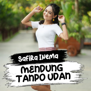 Dengarkan lagu Mendung Tanpo Udan nyanyian Safira Inema dengan lirik