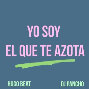 ดาวน์โหลดและฟังเพลง Yo Soy El Que Te Azota พร้อมเนื้อเพลงจาก Hugo Beat