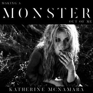 收听Katherine McNamara的Making a Monster out of Me歌词歌曲