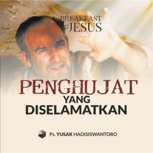 PENGHUJAT YANG DISELAMATKAN dari Ps. Yusak Hadisiswantoro