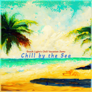 Enoch Light的專輯Chill by the Sea - Enoch Light's Chillout Vacation Jams