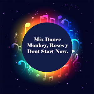 Mix的專輯Mix Dance Monkey, Roses y Dont Start Now