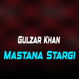Listen to Mastana Stargi song with lyrics from Gulzar Khan