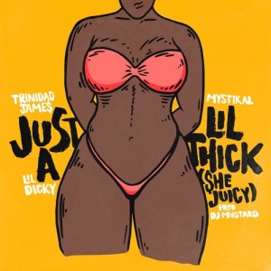 ดาวน์โหลดและฟังเพลง Just A Lil' Thick (She Juicy) พร้อมเนื้อเพลงจาก Trinidad James