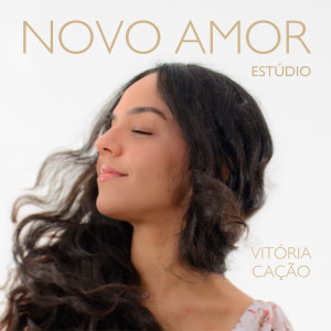 ดาวน์โหลดและฟังเพลง Novo Amor (Estúdio) พร้อมเนื้อเพลงจาก Vitória Cação