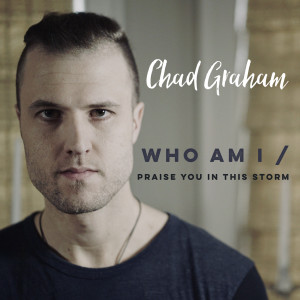Chad Graham的专辑Who Am I / Praise You in This Storm