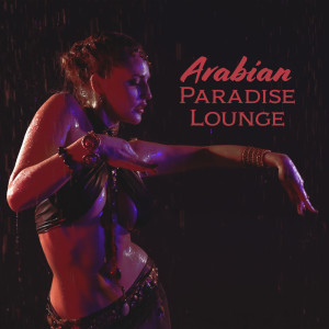 Arabian Paradise Lounge (Sensual Exotic Music for Massage and Tantric Sex)