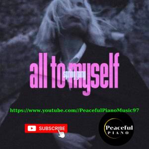 ดาวน์โหลดและฟังเพลง All to Myself (Explicit) พร้อมเนื้อเพลงจาก Peaceful Piano