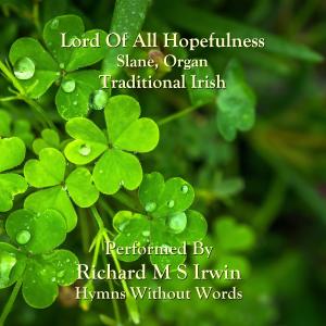 Dengarkan lagu Lord Of All Hopefulness (Slane, Organ) nyanyian Richard M.S. Irwin dengan lirik
