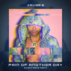 Xavier E的專輯Pain of Another Day (Sweet Rains Remix)