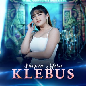 Dengarkan lagu Klebus nyanyian Shepin MIsa dengan lirik