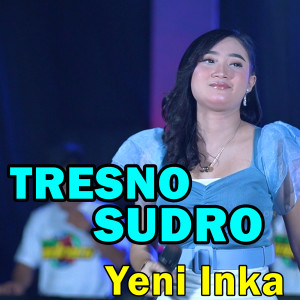 Dengarkan Tresno Sudro lagu dari Yeni Inka dengan lirik