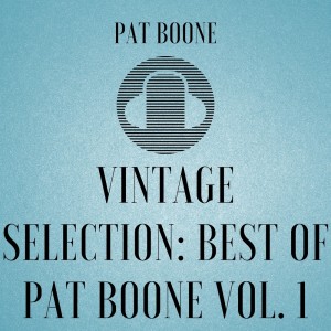 Pat Boone的專輯Vintage Selection: Best of Pat Boone, Vol. 1 (2021 Remastered)