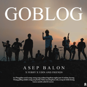 Listen to GOBLOG song with lyrics from Asep Balon