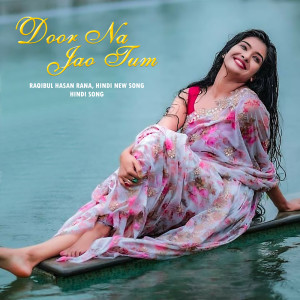 Listen to Door Na Jao Tum (Hindi Version) song with lyrics from Hindi Song