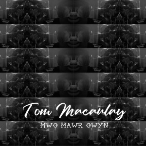 ดาวน์โหลดและฟังเพลง Mwg Mawr Gwyn พร้อมเนื้อเพลงจาก Tom Macaulay