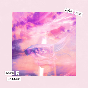 Lola Are的专辑Love U Better
