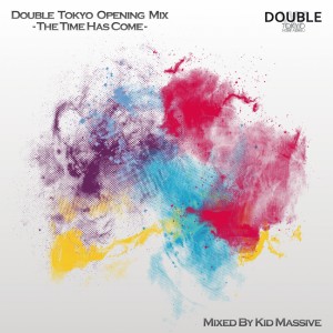 Album Double Tokyo Opening Mix - the Time Has Come oleh Kid Massive