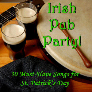 อัลบัม Irish Pub Party! 30 Must-Have Songs for St. Patrick's Day ศิลปิน Irish Music Experts